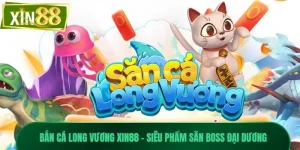 Bắn Cá Long Vương Xin88 - Siêu Phẩm Săn Boss Đại Dương