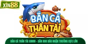 Bắn Cá Thần Tài Xin88 - Săn Kho Báu Nhận Thưởng Cực Lớn