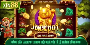 Cách Săn Jackpot Xin88 Hiệu Quả Với Tỷ Lệ Thành Công Cao