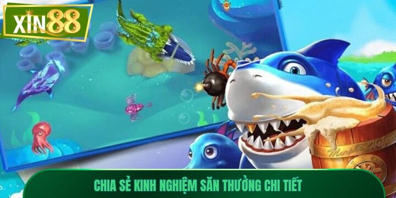 Gia Nhập FC Bắn Cá Xin88 – Săn Boss, Nổ Xu Thả Ga 3 Chia sẻ kinh nghiệm săn thưởng chi tiết