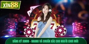 Đăng Ký Xin88 - Nhanh Và Chuẩn Xác Cho Người Chơi Mới