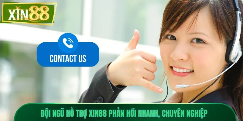 xin88 13 Đội ngũ hỗ trợ Xin88 phản hồi nhanh, chuyên nghiệp