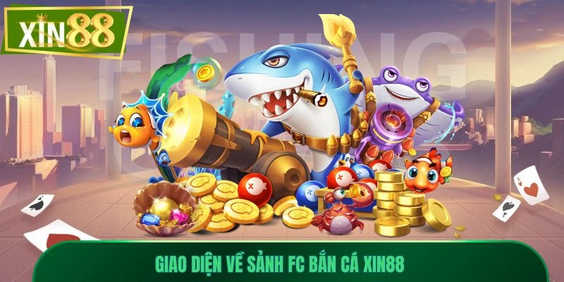 Gia Nhập FC Bắn Cá Xin88 – Săn Boss, Nổ Xu Thả Ga 1 Giao diện về sảnh FC bắn cá Xin88