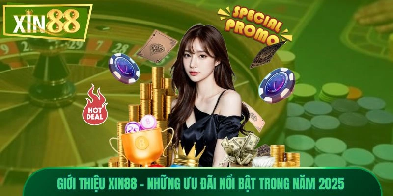 Giới Thiệu Xin88 4 Giới thiệu Xin88 với hàng loạt ưu đãi hấp dẫn