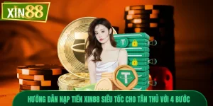 Hướng Dẫn Nạp Tiền Xin88 Siêu Tốc Cho Tân Thủ Với 4 Bước