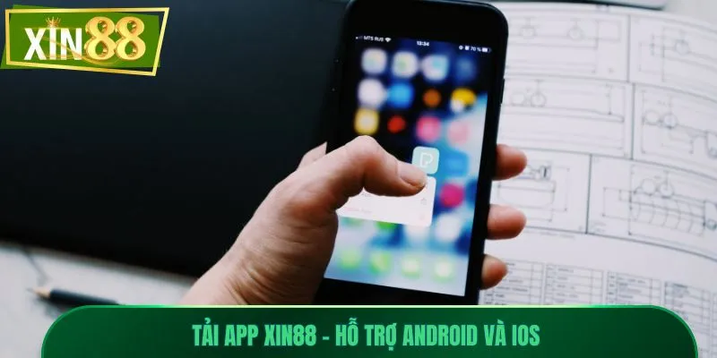 Tải App Xin88 – Cá Cược Siêu Tốc, Trải Nghiệm Đỉnh Cao 2 Tải app Xin88 – Hỗ trợ Android và iOS
