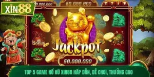 Top Game Nổ Hũ Xin88 Hấp Dẫn, Dễ Chơi, Thưởng Cao