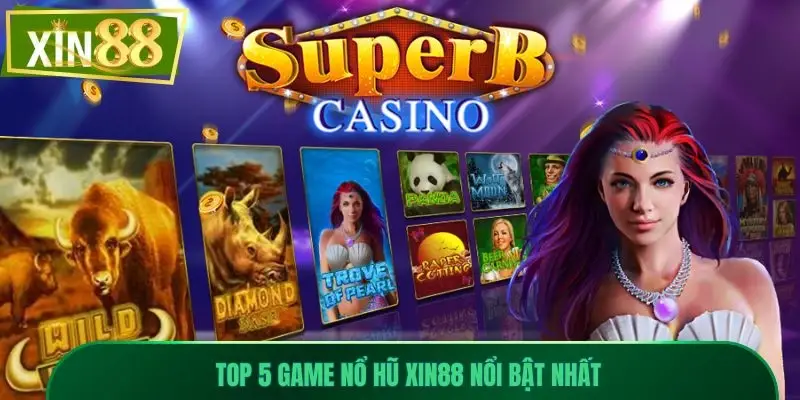 Top Game Nổ Hũ Xin88 Hấp Dẫn, Dễ Chơi, Thưởng Cao 3 Top game nổ hũ Xin88 nổi bật nhất