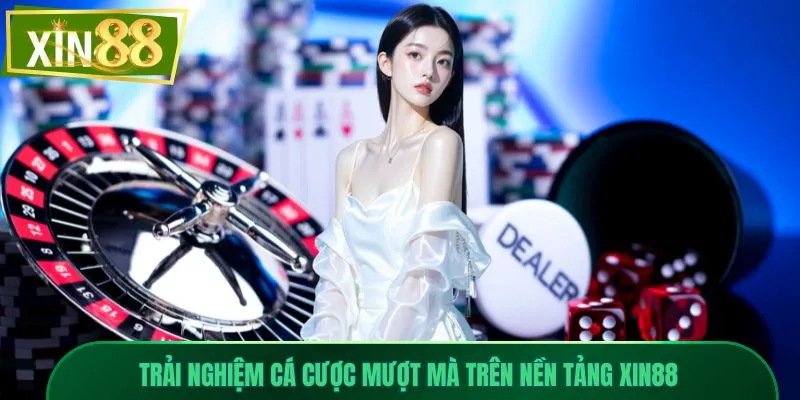 xin88 4 Trải nghiệm cá cược mượt mà trên nền tảng Xin88